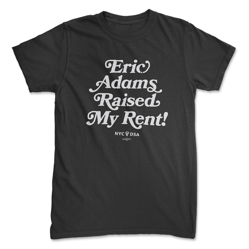 "Eric Adams Raised My Rent!" black t-shirt with white lettering